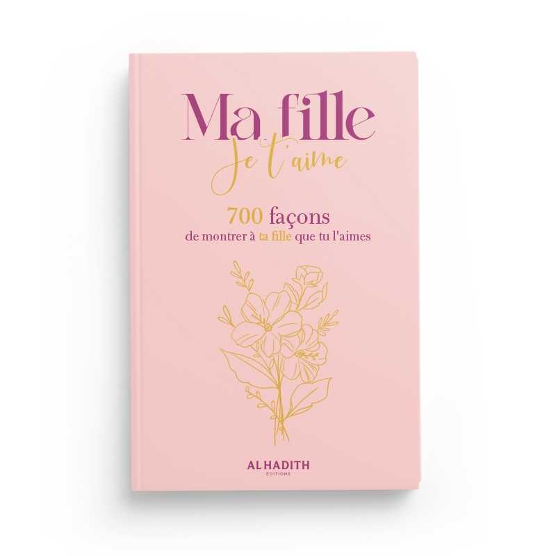 MA FILLE JE T’AIME - 700 FAÇONS DE MONTRER À TA FILLE QUE TU L’AIMES