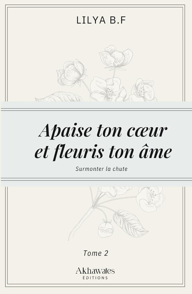 APAISE TON COEUR ET FLEURIS TON AME - SURMONTER LA CHUTE