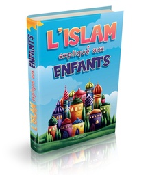 [Orientica] L'ISLAM EXPLIQUE AUX ENFANTS